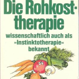 Die Rohkosttherapie: Wissenschaftlich auch als Instinktotherapie bekannt