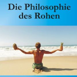 Die Philosophie des Rohen: Ein neues Weltbild unserer Gesundheit